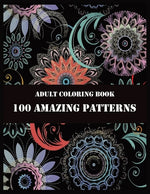 Book cover for Adult Coloring Book 100 Amazing Patterns: Beautiful Mandalas for Stress Relief and Relaxation