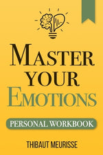 Book cover for Master Your Emotions: A Practical Guide to Overcome Negativity and Better Manage Your Feelings (Personal Workbook)