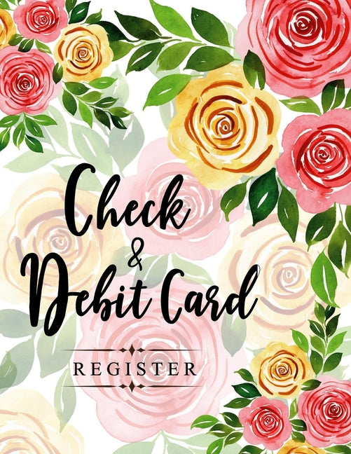 Book cover for Check and Debit Card Register: 100 pages 2,400 entry lines total: Size = 8.5 x 11 inches (double-sided), perfect binding, non-perforated