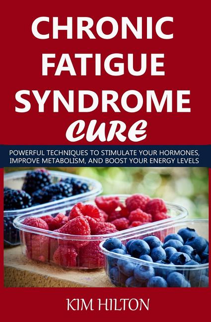 Book cover for Chronic Fatigue Syndrome Cure: Powerful Techniques to Stimulate Your Hormones, Improve Metabolism, and Boost Your Energy Levels