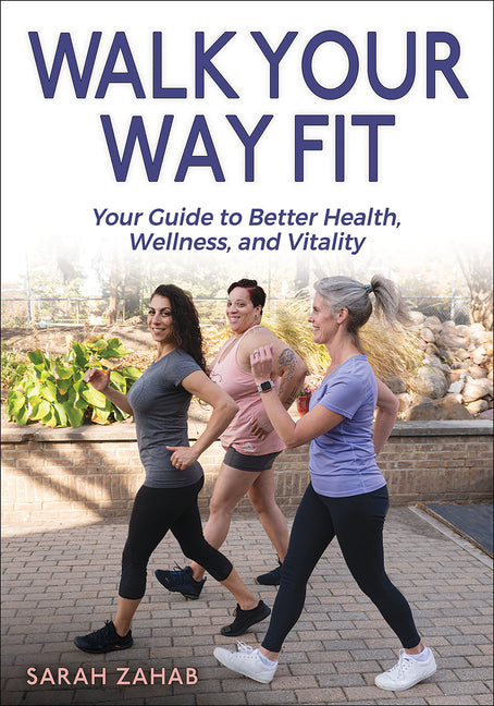 Book cover for Walk Your Way Fit: Your Guide to Better Health, Wellness, and Vitality