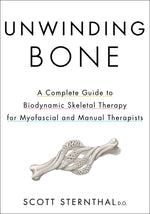 Book cover for Unwinding Bone: A Complete Guide to Biodynamic Skeletal Therapy for Myofascial and Manual Therapists