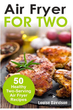 Book cover for Air Fryer for Two: 50 Healthy Two-Serving Air Fryer Recipes