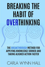 Book cover for Breaking The Habit of Overthinking: The Breakthrough Method for Applying Knowledge Sooner and Taking Aligned Action Faster