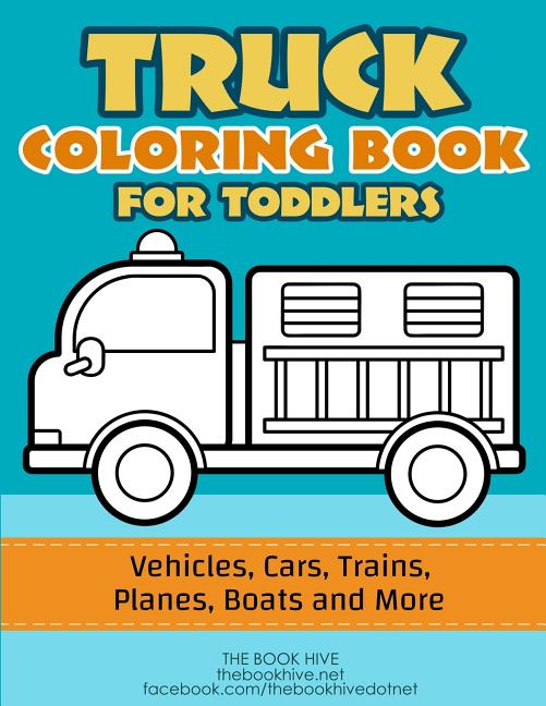Book cover for Truck Coloring: Truck Coloring Book for Toddlers / Vehicles, Cars, Trains, Planes, Boats and more Preschool Drawing