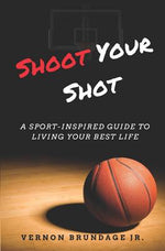 Book cover for Shoot Your Shot: A Sport-Inspired Guide To Living Your Best Life