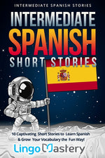 Book cover for Intermediate Spanish Short Stories: 10 Captivating Short Stories to Learn Spanish & Grow Your Vocabulary the Fun Way!
