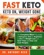 Book cover for Fast Keto: Keto On, Weight Gone: The Complete Meal Prep Guide of Ketogenic Diet for Beginners in 2018 for Weight Loss and Save Ti
