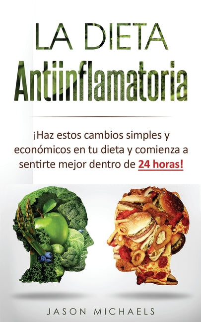 Book cover for Dieta Antiinflamatoria: Haz estos cambios simples y económicos en tu dieta y comienza a sentirte mejor dentro de 24 horas! (Libro en Espanol/A