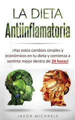 Book cover for Dieta Antiinflamatoria: Haz estos cambios simples y económicos en tu dieta y comienza a sentirte mejor dentro de 24 horas! (Libro en Espanol/A