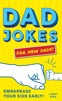 Book cover for Dad Jokes for New Dads: Embarrass Your Kids Early!