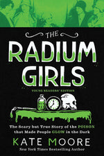 Book cover for The Radium Girls: Young Readers' Edition: The Scary But True Story of the Poison That Made People Glow in the Dark