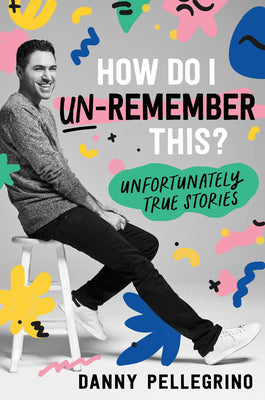 Book cover for How Do I Un-Remember This?: Unfortunately True Stories