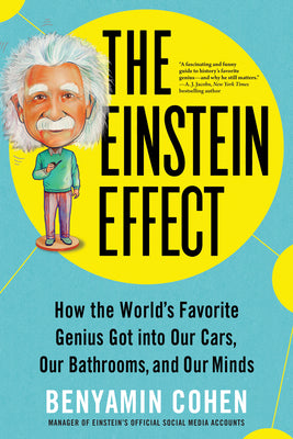 Book cover for The Einstein Effect: How the World's Favorite Genius Got Into Our Cars, Our Bathrooms, and Our Minds