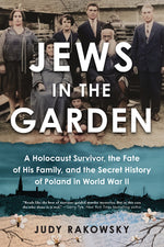 Book cover for Jews in the Garden: A Holocaust Survivor, the Fate of His Family, and the Secret History of Poland in World War II