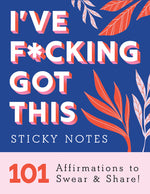 Book cover for I've F*cking Got This Sticky Notes: 101 Affirmations to Swear and Share