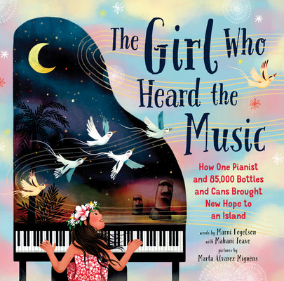 Book cover for The Girl Who Heard the Music: How One Pianist and 85,000 Bottles and Cans Brought New Hope to an Island