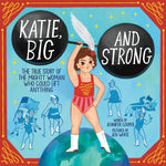 Book cover for Katie, Big and Strong: The True Story of the Mighty Woman Who Could Lift Anything