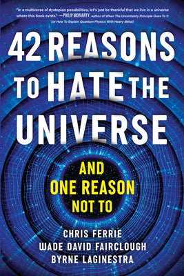 Book cover for 42 Reasons to Hate the Universe: (And One Reason Not To)