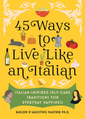 Book cover for 45 Ways to Live Like an Italian: Italian-Inspired Self-Care Traditions for Everyday Happiness