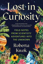Book cover for Lost in Curiosity: Field Notes from Scientists' Adventures Into the Unknown