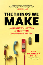 Book cover for The Things We Make: The Unknown History of Invention from Cathedrals to Soda Cans