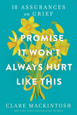 Book cover for I Promise It Won't Always Hurt Like This: 18 Assurances on Grief