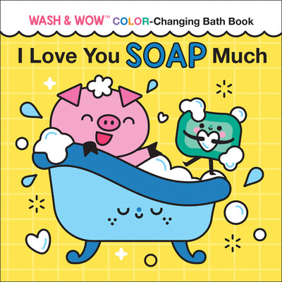 Book cover for I Love You Soap Much: Wash & Wow Color-Changing Bath Book