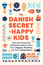 Book cover for The Danish Secret to Happy Kids: How the Viking Way of Raising Children Makes Them Happier, Healthier, and More Independent