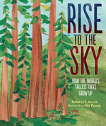 Book cover for Rise to the Sky: How the World's Tallest Trees Grow Up