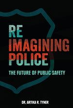 Book cover for Reimagining Police: The Future of Public Safety