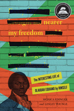 Book cover for Nearer My Freedom: The Interesting Life of Olaudah Equiano by Himself