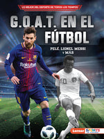 Book cover for G.O.A.T. En El Fútbol (Soccer's G.O.A.T.): Pelé, Lionel Messi Y Más