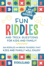 Book cover for Fun Riddles & Trick Questions For Kids and Family: 300 Riddles and Brain Teasers That Kids and Family Will Enjoy - Ages 7-9 8-12
