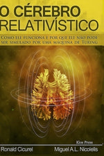 Book cover for O Cerebro Relativistico: Como Ele Funciona E Por Que Ele Não Pode Ser Simulado Por Uma Máquina de Turing
