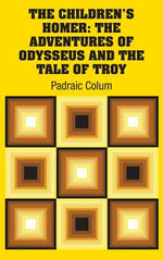 Book cover for The Children's Homer: The Adventures of Odysseus and the Tale of Troy