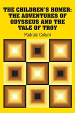 Book cover for The Children's Homer: The Adventures of Odysseus and the Tale of Troy