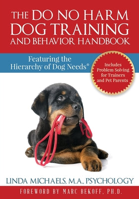 Book cover for The Do No Harm Dog Training and Behavior Handbook: Featuring the Hierarchy of Dog Needs(R)