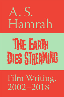 Book cover for The Earth Dies Streaming: Film Writing, 2002-2018