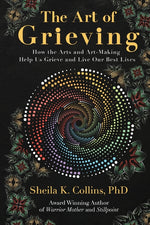 Book cover for Art of Grieving: How the Arts and Art-Making Help Us Grieve and Live Our Best Lives