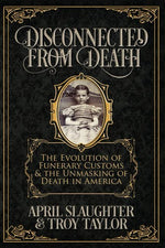 Book cover for Disconnected from Death: The Evolution of Funerary Customs and the Unmasking of Death in America