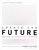 Book cover for Create the Future: Tactics for Disruptive Thinking