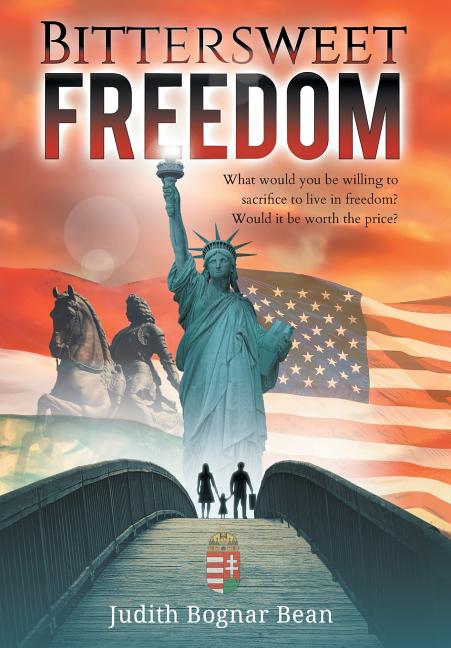 Book cover for Bittersweet Freedom: What Would You Be Willing To Sacrifice To Live In Freedom? Would It Be Worth The Price?
