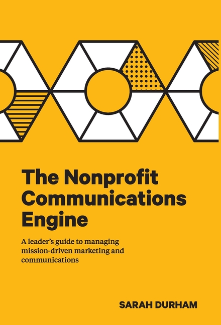 Book cover for Nonprofit Communications Engine: A Leader's Guide to Managing Mission-driven Marketing and Communications