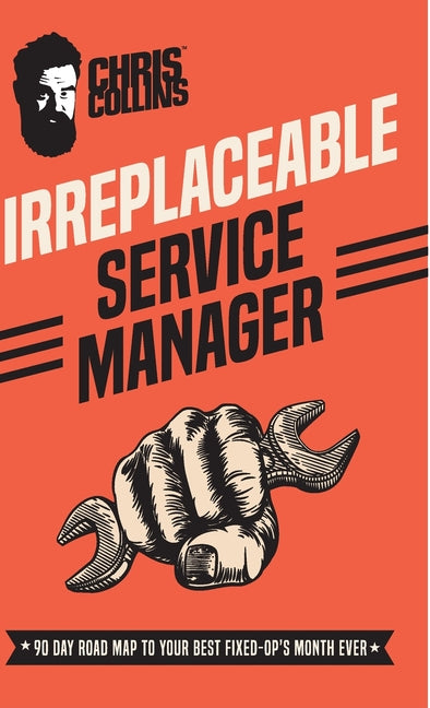 Book cover for Irreplaceable Service Manager: 90 Day Road Map to Your Best Fixed-Op's Month Ever