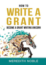 Book cover for How to Write a Grant: Become a Grant Writing Unicorn