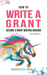 Book cover for How to Write a Grant: Become a Grant Writing Unicorn (Expanded and Updated)