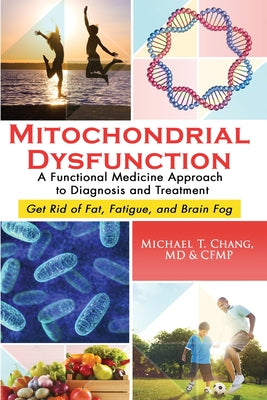Book cover for Mitochondrial Dysfunction: A Functional Medicine Approach to Diagnosis and Treatment: Get Rid of Fat, Fatigue, and Brain Fog