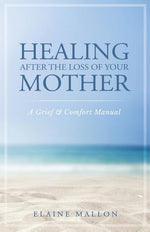 Book cover for Healing After the Loss of Your Mother: A Grief & Comfort Manual