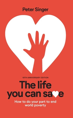 Book cover for 10th Anniversary Edition The Life You Can Save: How To Do Your Part To End World Poverty